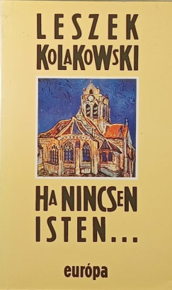 Leszek Kolakowski - Ha nincsen Isten...