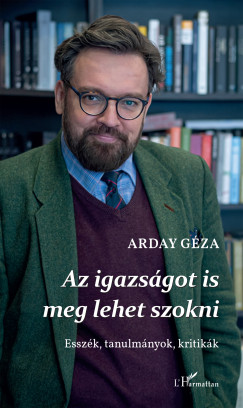 Arday Gza - Az igazsgot is meg lehet szokni