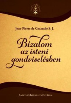 Jean-Pierre De Caussade S.J. - Bizalom az isteni gondviselsben