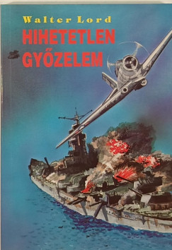 Walter Lord - Hihetetlen gy�zelem