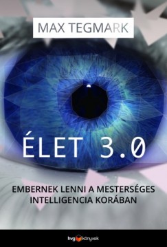 Max Tegmark - let 3.0 - Embernek lenni a mestersges intelligencia korban