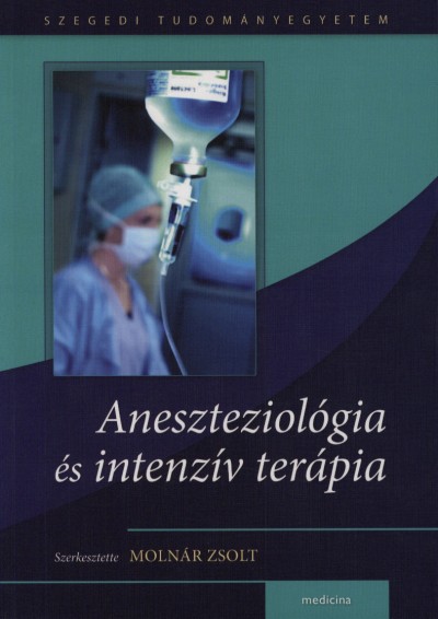 Molnár Zsolt (Szerk.) - Aneszteziológia és intenzív terápia