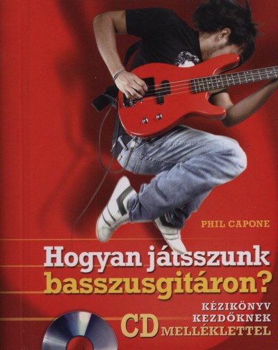 Phil Capone - Hogyan játsszunk basszusgitáron? - CD melléklettel