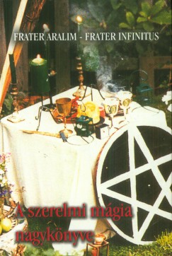 Frater Aralim - Frater Infinitus - A szerelmi m�gia nagyk�nyve