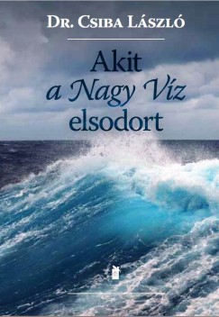 Csiba L�szl� - Akit a Nagy V�z elsodort