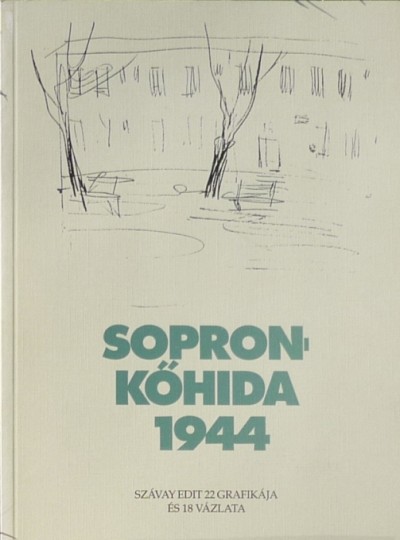 Szávai Edit - Sopronkőhida 1944