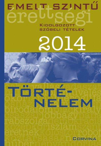 - Emelt szintű érettségi 2014 - Kidolgozott szóbeli tételek - Történelem