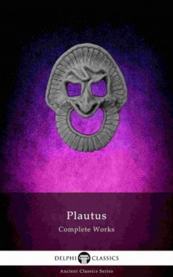 Titus Maccius Plautus - Delphi Complete Works of Plautus (Illustrated)