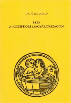Dr. Jzsa Lszl - Szex a kzpkori Magyarorszgon