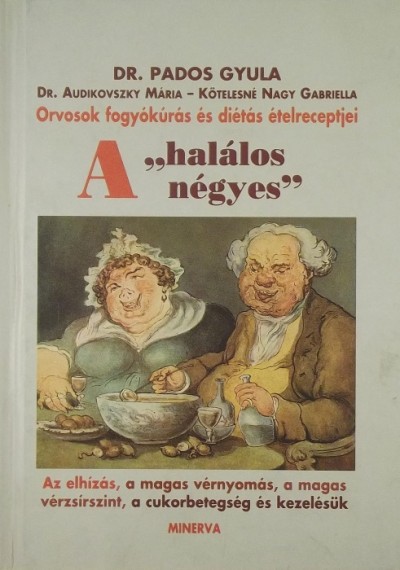 Dr. Audikovszky Mária - Dr. Pados Gyula - A "halálos négyes" - Orvosok fogyókúrás és diétás ételreceptjei