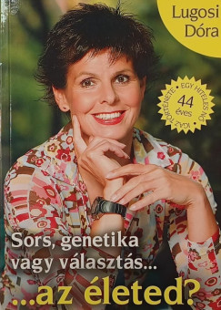 Lugosi Dóra - Sors, genetika vagy választás... ...az életed? ...az egészséged?