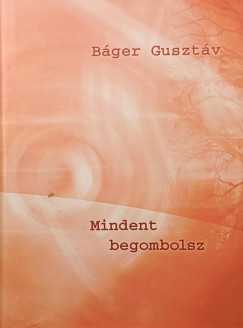 Bger Gusztv - Mindent begombolsz