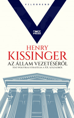 Henry Kissinger - Az állam vezetésérõl - Hat politikai stratégia a XX. Századból