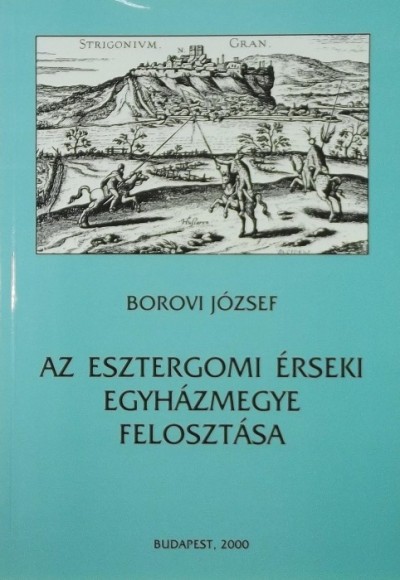 Borovi József - Az esztergomi érseki egyházmegye felosztása