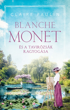 Claire Paulin - Blanche Monet s a tavirzsk ragyogsa