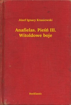 J�zef Ignacy Kraszewski - Anafielas. Pie�� III. Witoldowe boje