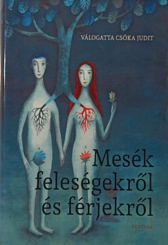 Cska Judit   (Szerk.) - Mesk felesgekrl s frjekrl