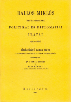 Dallos Miklós - Dallos Miklós győri püspöknek politikai és diplomatiai iratai, 1618-1626