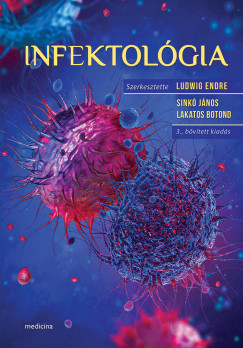 Lakatos Botond  (SZERK.) - Dr. Ludwig Endre  (Szerk.) - Sink� J�nos  (SZERK.) - Infektol�gia 3. kiad�s
