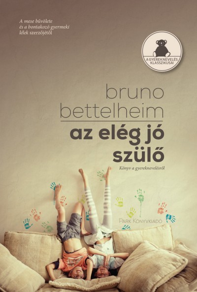 Bruno Bettelheim - Az elég jó szülõ