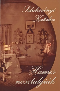 Szlukovényi Katalin - Hamis nosztalgiák