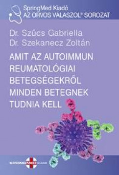 Dr. Szekanecz Zoltn - Dr. Szcs Gabriella - Amit az autoimmun reumatolgiai betegsgekrl minden betegnek tudnia kell