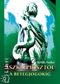 K�bli Anik� - Aszklepioszt�l a betegjogokig