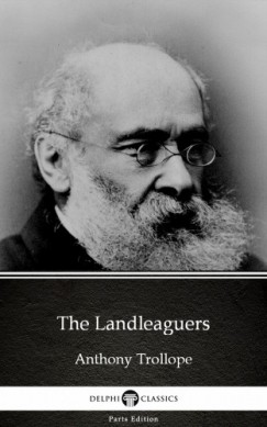 Anthony Trollope - The Landleaguers by Anthony Trollope (Illustrated)