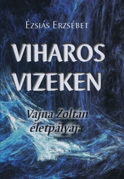 Ézsiás Erzsébet - Viharos vizeken