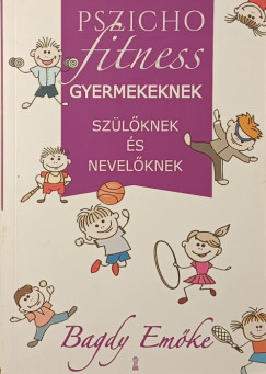 Bagdy Emőke - Pszichofitness gyermekeknek, szülőknek és nevelőknek