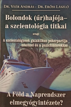 Dr. Erss Lszl - Dr. Ver Andrs - Bolondok (r)hajja - A szcientolgia titkai