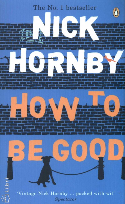 Nick Hornby - How to be good