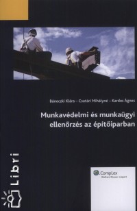 Bnoczki Klra - Csatri Mihlyn - Kardos gnes - Munkavdelmi s munkagyi ellenrzs az ptiparban