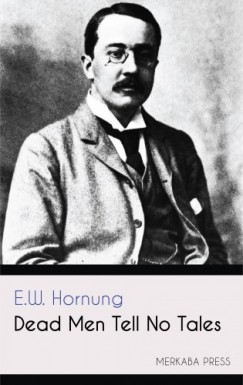 E.W. Hornung - Dead Men Tell No Tales