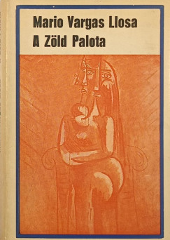 Mario Vargas Llosa - A Zöld Palota