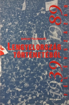 Andrzej Paczkowski - Fl vszzad Lengyelorszg trtnetbl 1939-1989