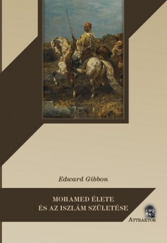 Edward Gibbon - Mohamed lete s az iszlm szletse