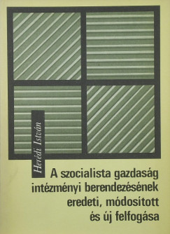 Herdi Istvn - A szocialista gazdasg intzmnyi berendezsnek eredeti, mdostott s j felfogsa