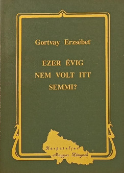 Gortvay Erzsbet - Ezer vig nem volt itt semmi?