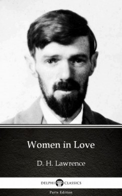 D. H. Lawrence - Women in Love by D. H. Lawrence (Illustrated)
