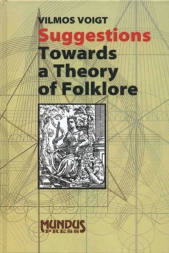 Voigt Vilmos - Suggestions. Towards a Theory of Folklore