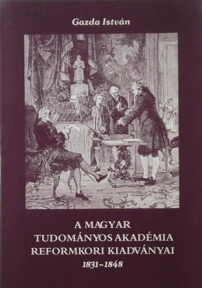 Gazda István - A Magyar Tudományos Akadémia reformkori kiadványai 1831-1848