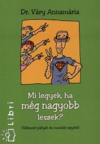Váry Annamária - Mi legyek, ha még nagyobb leszek?