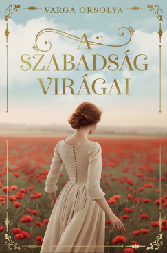 Varga Orsolya - A szabadsg virgai