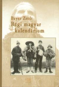 Bayer Zsolt - Rgi magyar kalendrium