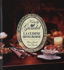Gundel Kroly - Gundel Ferenc   (Szerk.) - Gundel Imre   (Szerk.) - La Cuisine Hongroise