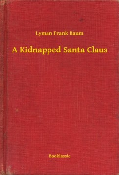 Lyman Frank Baum - A Kidnapped Santa Claus