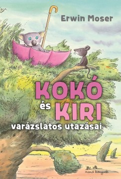 Erwin Moser - Kok s Kiri varzslatos utazsai