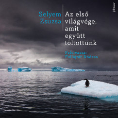 Selyem Zsuzsa - Az els� vil�gv�ge, amit egy�tt t�lt�tt�nk