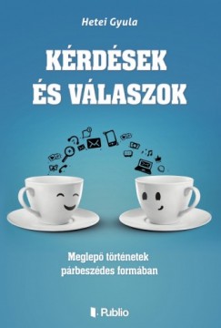 Hetei Gyula - Kérdések és válaszok - Meglepő történetek párbeszédes formában